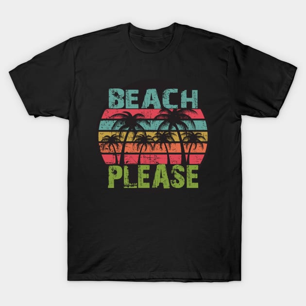 Beach Please T-Shirt by Diannas